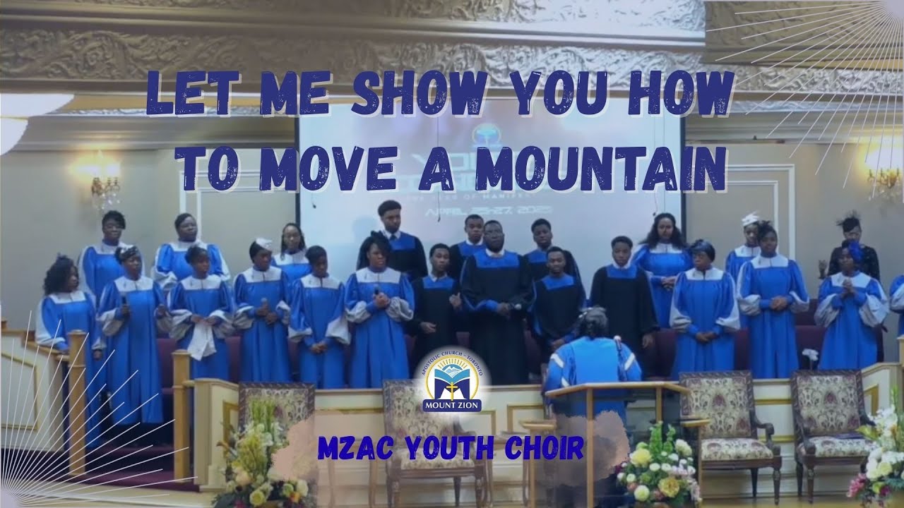 Let Me Show You How To Move A Mountain - MZAC Youth Choir