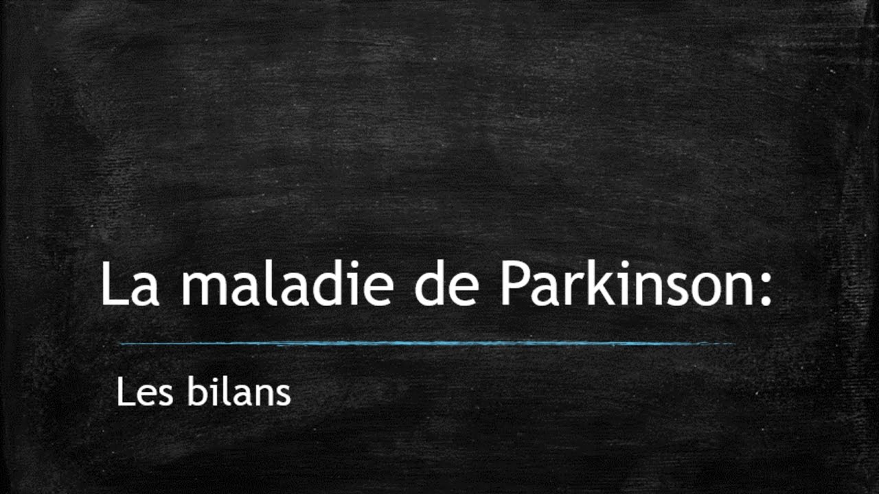 Maladie de Parkinson : Les bilans