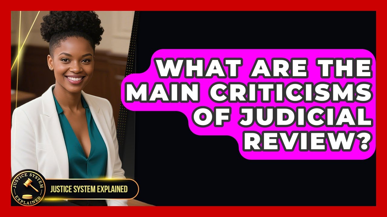 What Are the Main Criticisms of Judicial Review? - Justice System Explained