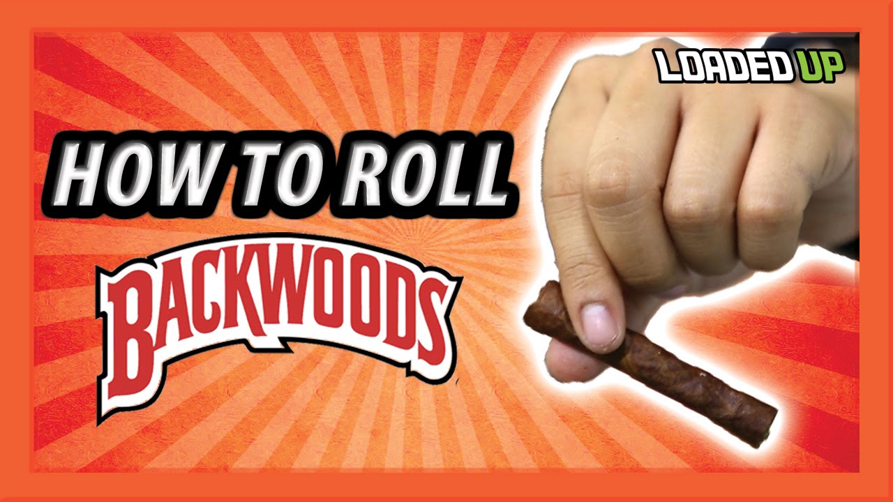 HOW TO ROLL A BACKWOODS BLUNT! | LOADED UP