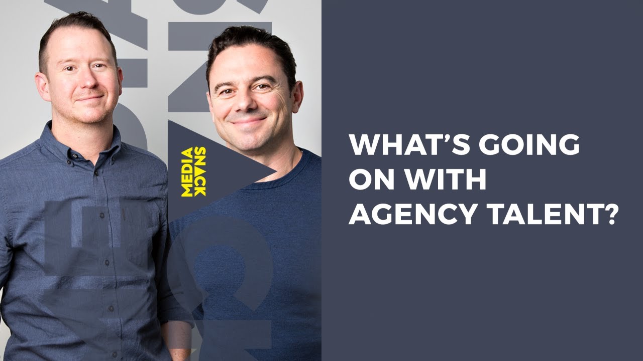WHAT’S GOING ON WITH AGENCY TALENT? #MediaSnack Ep. 205