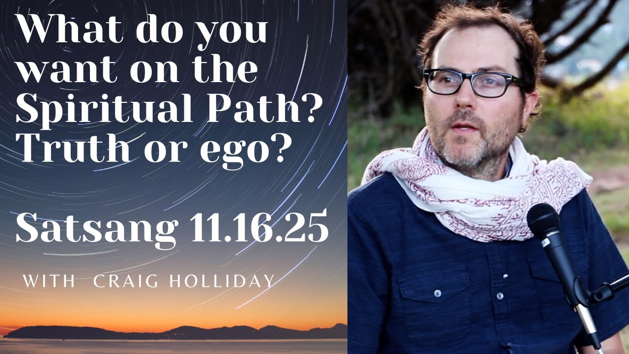 What do you want on the Spiritual Path?  Truth or ego? Satsang 11.16.25