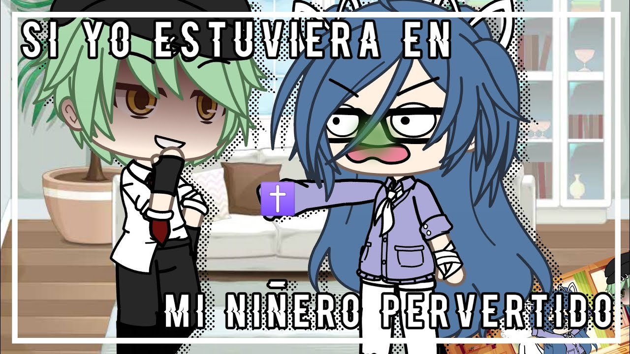 👺//si yo estuviera en Mi niñero pervertido//👺[GL] {Comedia🧸}
