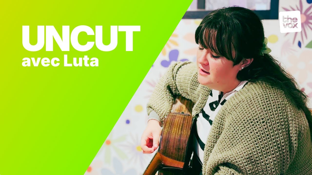 UNCUT - Luta : “Cœur en vrac” mais rêves en grand