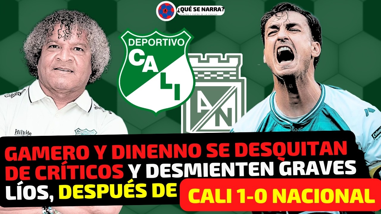 GAMERO Y DINENNO ESTALLAN por RUMORES de PRENSA y CRÍTICAS de HINCHAS, después de CALI 1-0 NACIONAL