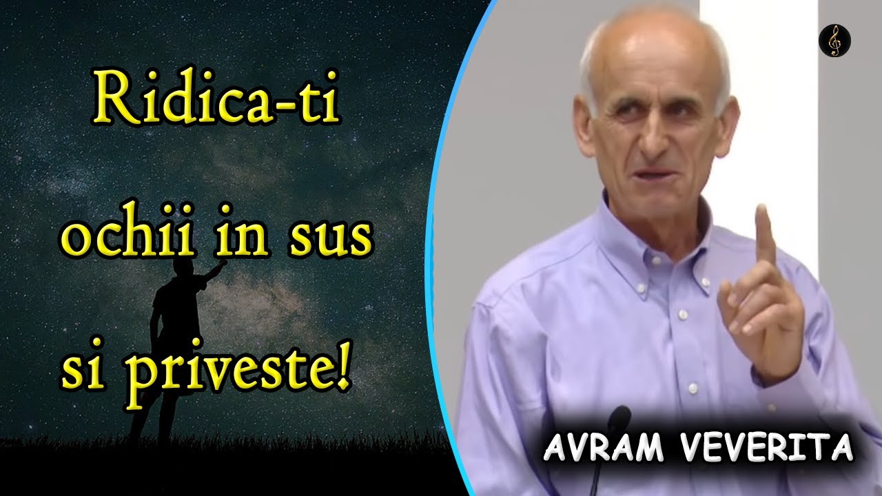 Avram Veverita - Ridica-ti ochii in sus si priveste! - Psalmul 123:1 | PREDICA