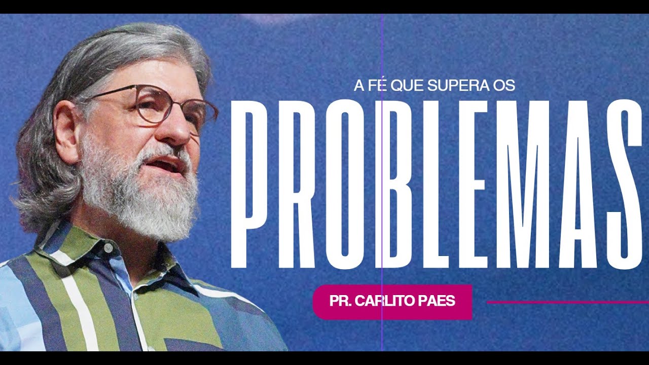 A FÉ QUE SUPERA OS PROBLEMAS - PR CARLITO PAES
