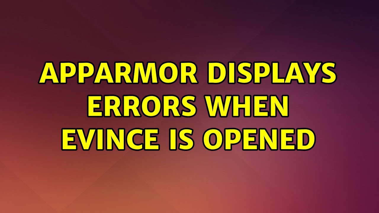Ubuntu: apparmor displays errors when evince is opened