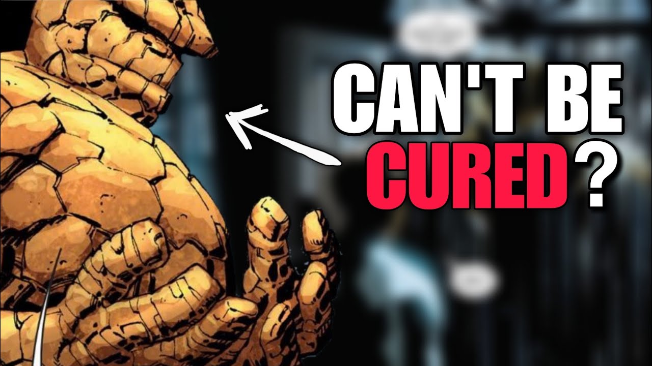 Why THE THING (Ben Grimm) will NEVER be cured?