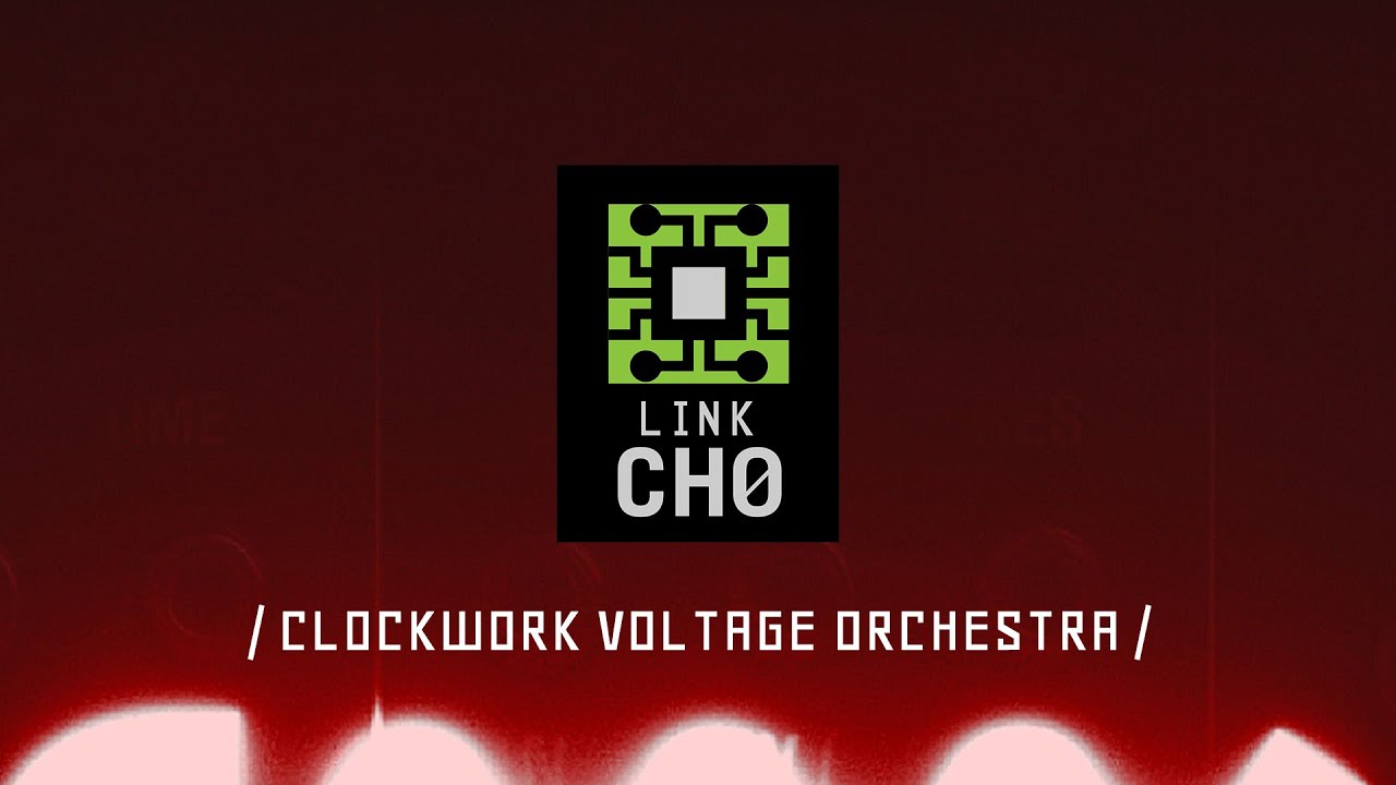 LINK Ch0 40: Clockwork Voltage Orchestra