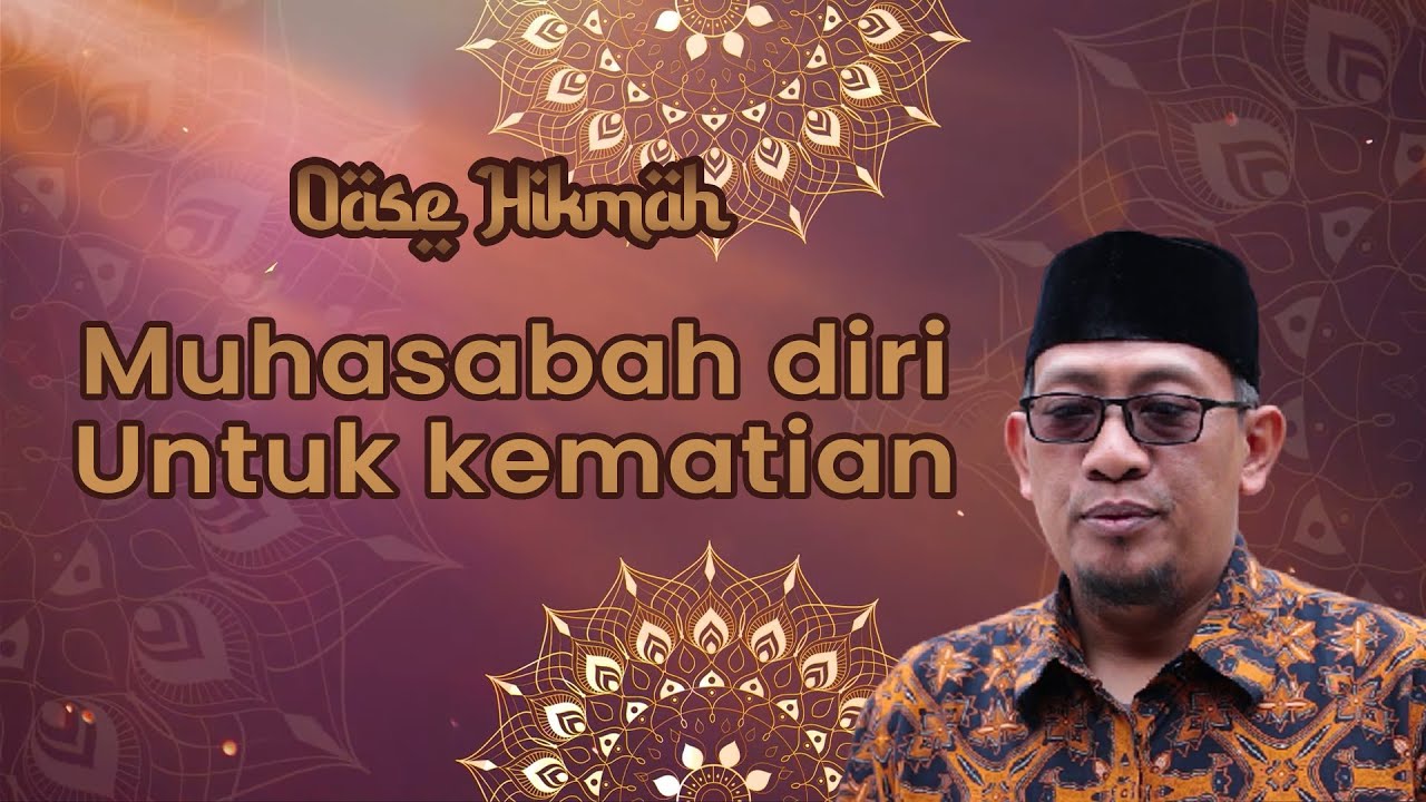 OASE HIKMAH: MUHASABAH DIRI UNTUK KEMATIAN - Ust. H. Shidiq Purwanta S.Pd.I