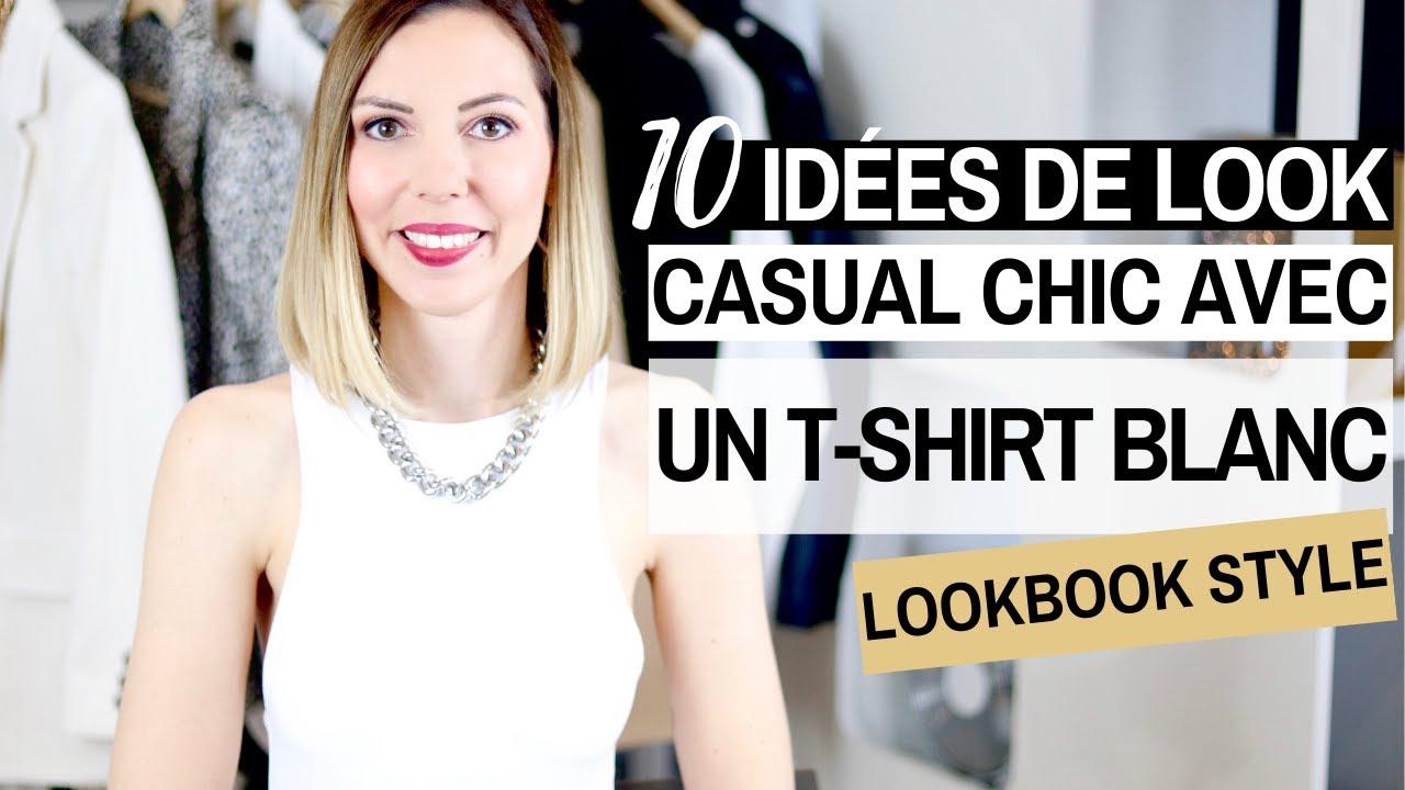 10 IDEES DE LOOKS CASUAL CHIC AVEC UN T-SHIRT BLANC - Lookbook & conseils style