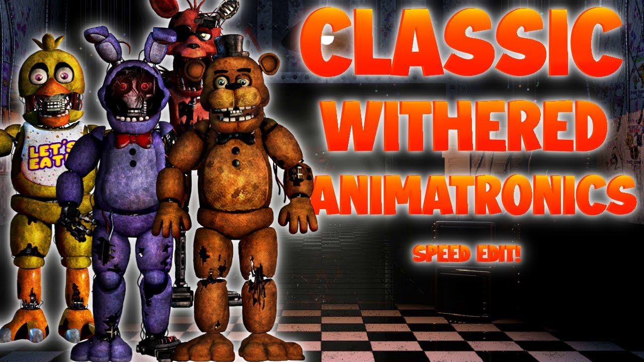 FNaF Speed Edit - Classic Withered Animatronics!