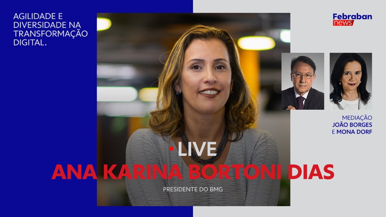 LIVE: Ana Karina Bortoni Dias, presidente do Bmg, agilidade e diversidade na transforma&ccedil;&atilde;o digital.