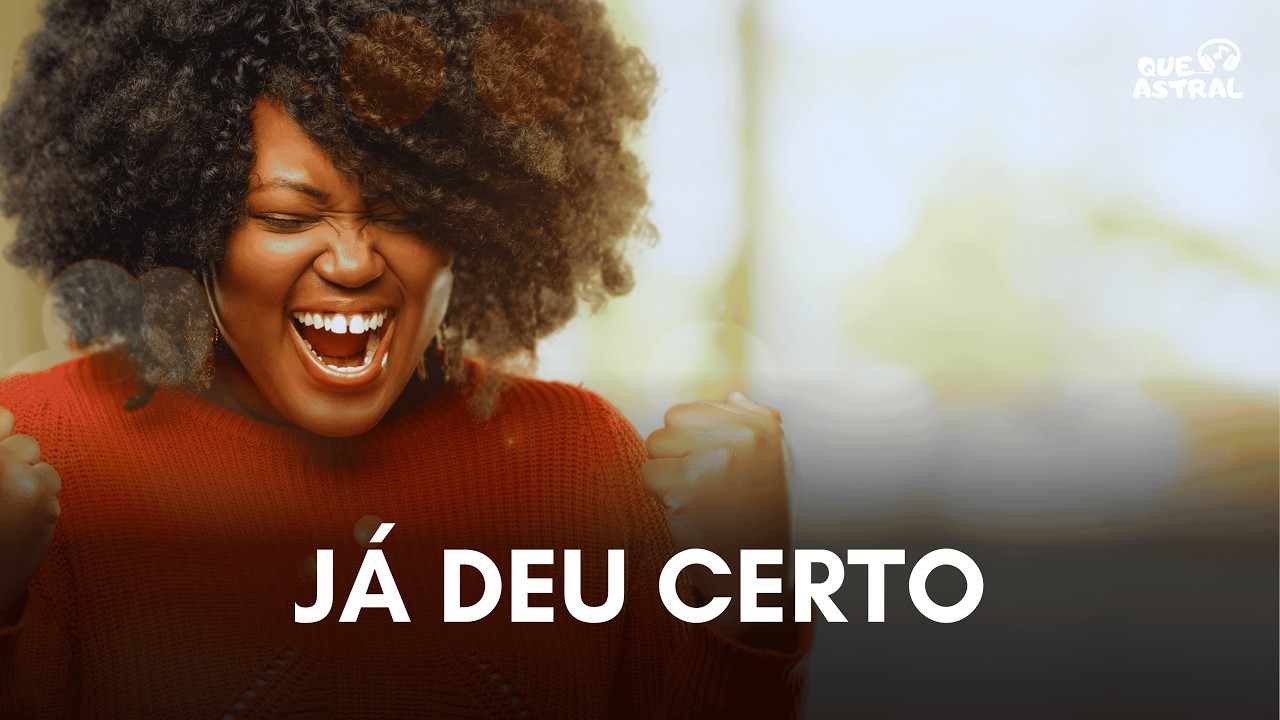 Que Astral - Já Deu Certo | Vitória, Gratidão e Conquista