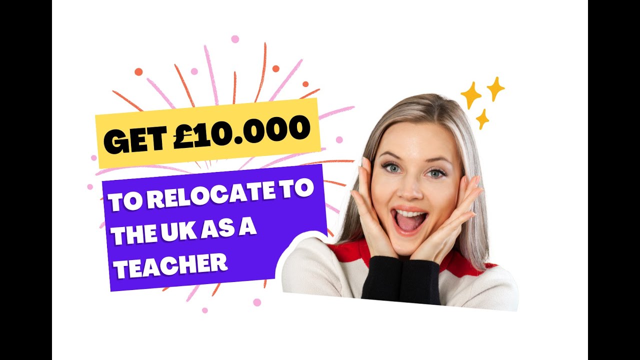 GET &pound;10,000 TO RELOCATE TO THE UK AS A TEACHER
