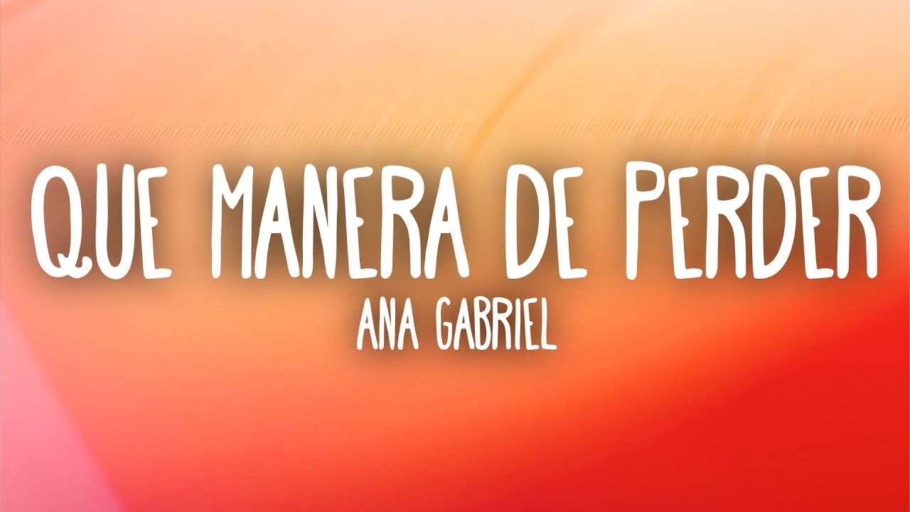 Ana Gabriel - Que Manera de Perder (Letra/Lyrics)