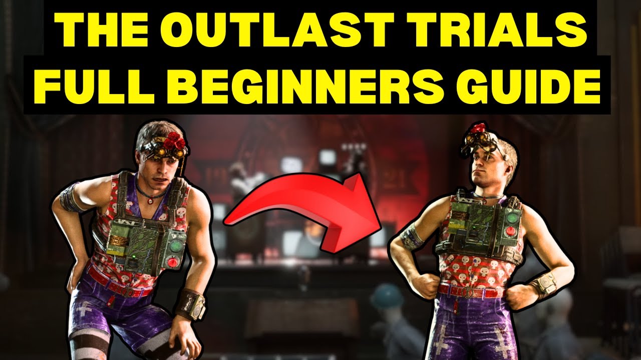 The Outlast Trials Beginners Guide - Start HERE