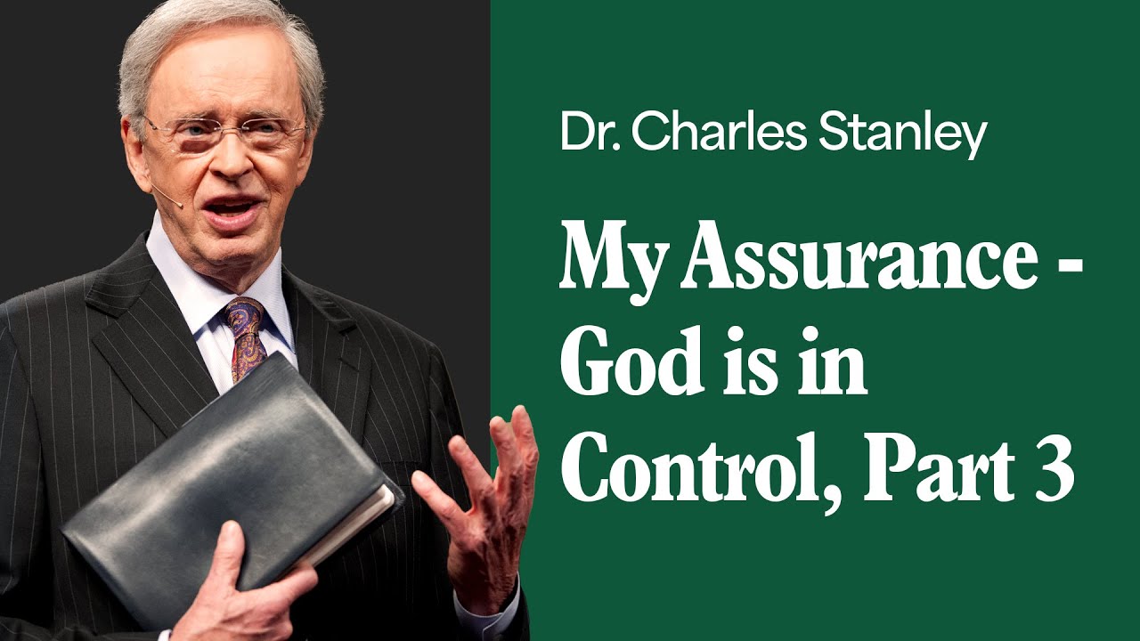 My Assurance - God is in Control - Part 3 &ndash; Dr. Charles Stanley