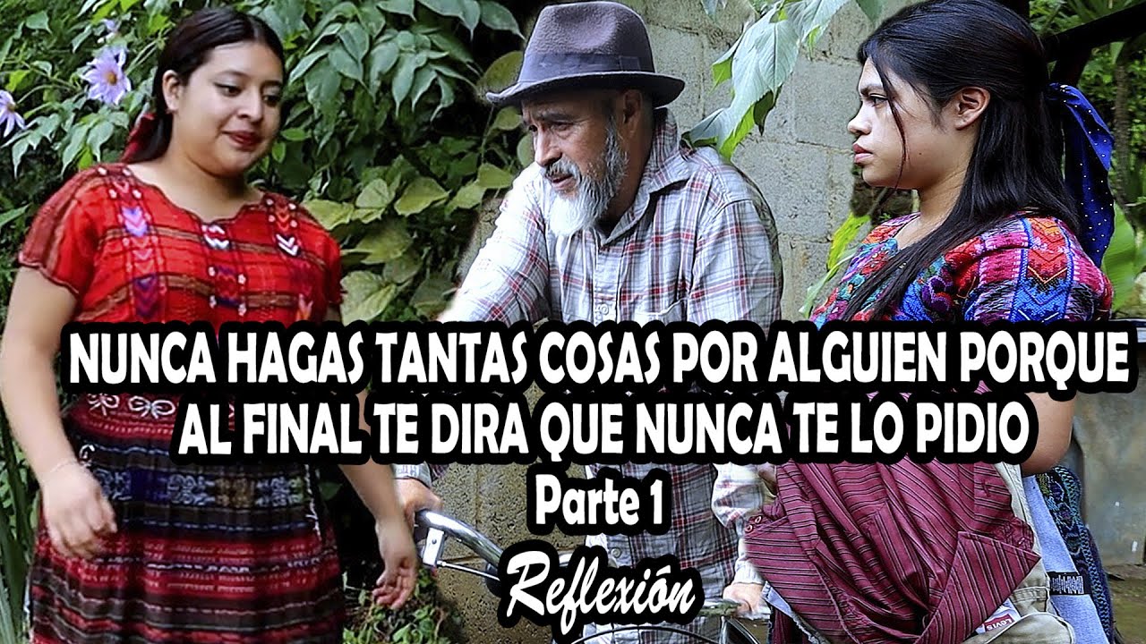 NUNCA HAGAS TANTAS COSAS POR ALGUIEN PORQUE AL FINAL TE DIRA QUE NUNCA TE LO PIDIO Parte 1Reflexión