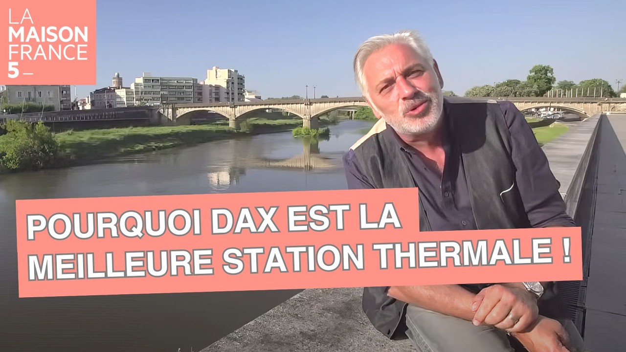 Pourquoi Dax est la station thermale la plus prisée ? - LMF5