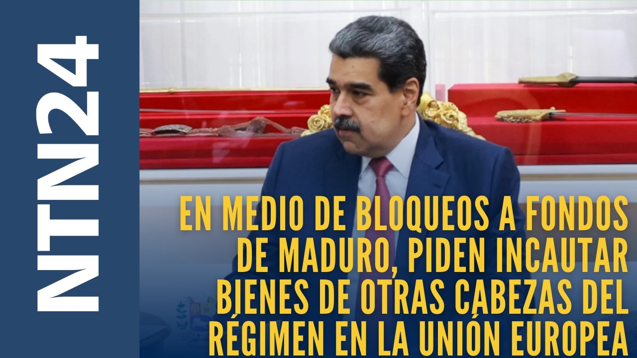 En medio de bloqueos a fondos de Maduro, piden incautar bienes a otras cabezas del régimen en la UE