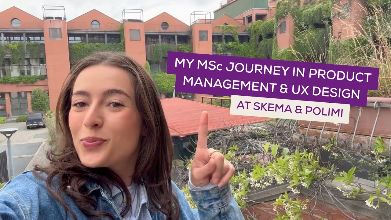 An MSc student's journey in Product Management & UX Design at SKEMA & POLIMI