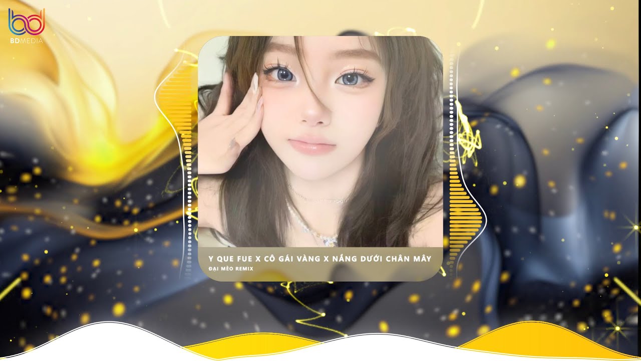 Cô Gái Vàng x Y Que Fue x Nắng Dưới Chân Mây Remix | Son môi em đánh mới oder bên tây hot tiktok