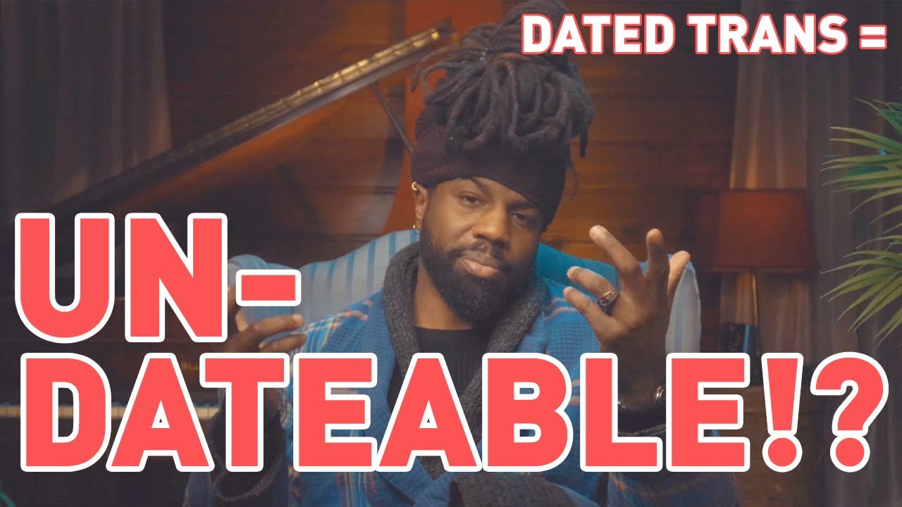 DATING TRANS WOMEN MAKES YOU 'UNDATEABLE'
