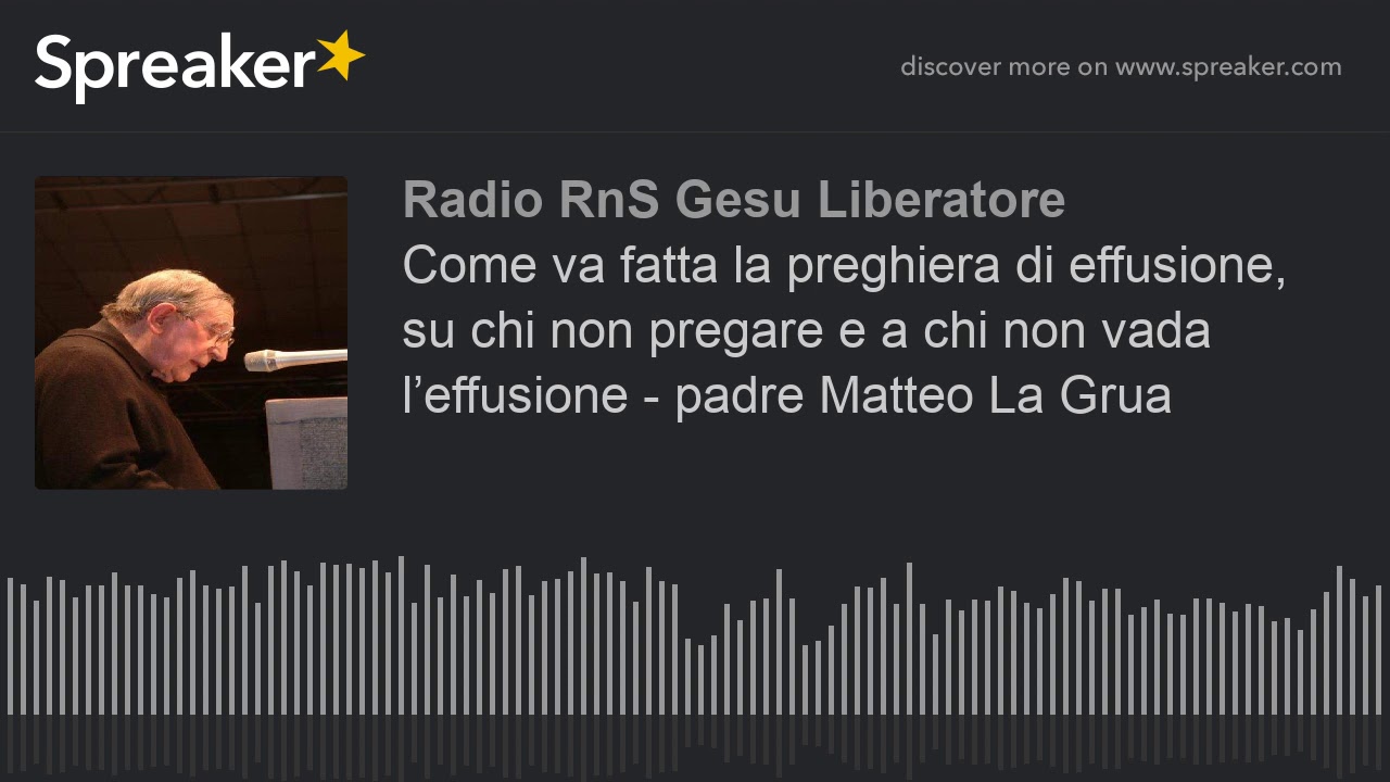 La preghiera di effusione, su chi non pregare, a chi non vada l’effusione - Padre Matteo La Grua