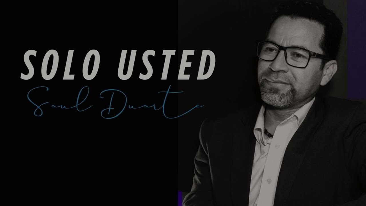 “SOLO USTED “ Saúl Duarte