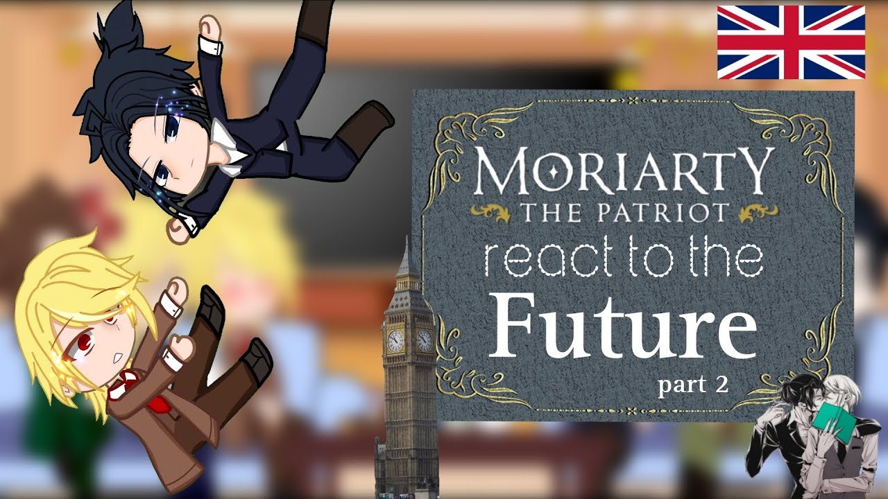 Moriarty the Patriot react to the Future pt.2/2 |French, English, Spanish Video| #moriartythepatriot