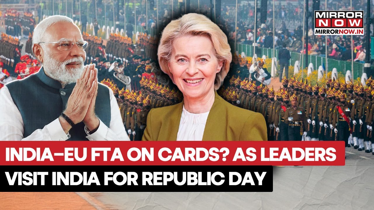 India-EU FTA On Cards? EU Leaders Visit India For Republic Day Celebrations |Discussions To Include.