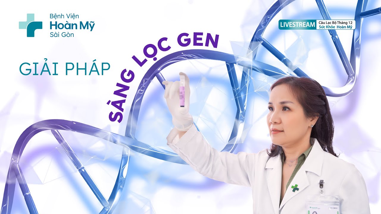 Giải pháp sàng lọc Gen, phát hiện sớm và chẩn đoán bệnh ung thư | Khoa Xét Nghiệm