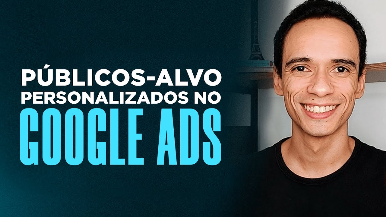 Como Criar Públicos-Alvo Personalizados no Google Ads | Tráfego para Lançamento
