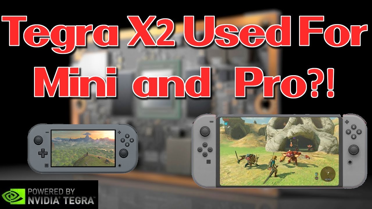 Tegra X2 Used For Nintendo Switch Mini and Nintendo Switch Pro?!