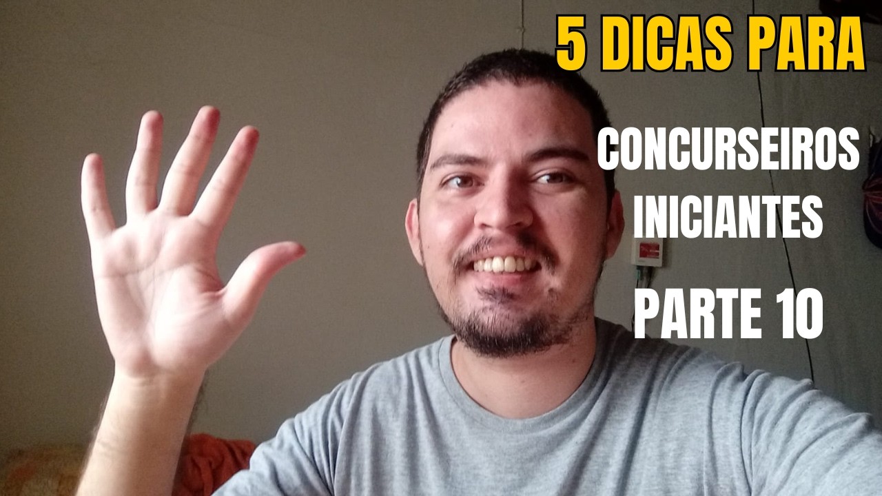 Cinco dicas para concurseiros iniciantes | parte 10