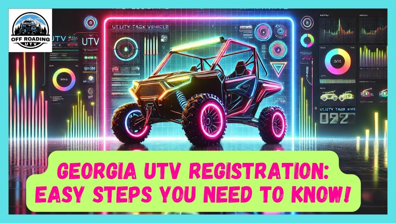 GEORGIA UTV REGISTRATION: EASY STEPS YOU NEED TO KNOW | SIDE-BY-SIDE REGISTRATION