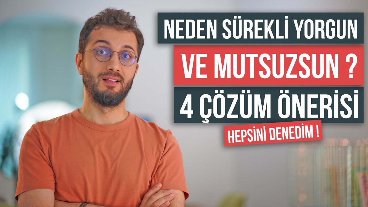 Neden Sürekli Yorgun ve Mutsuzsun? | 4 Çözüm Yolu (HEPSİNİ DENEDİM)