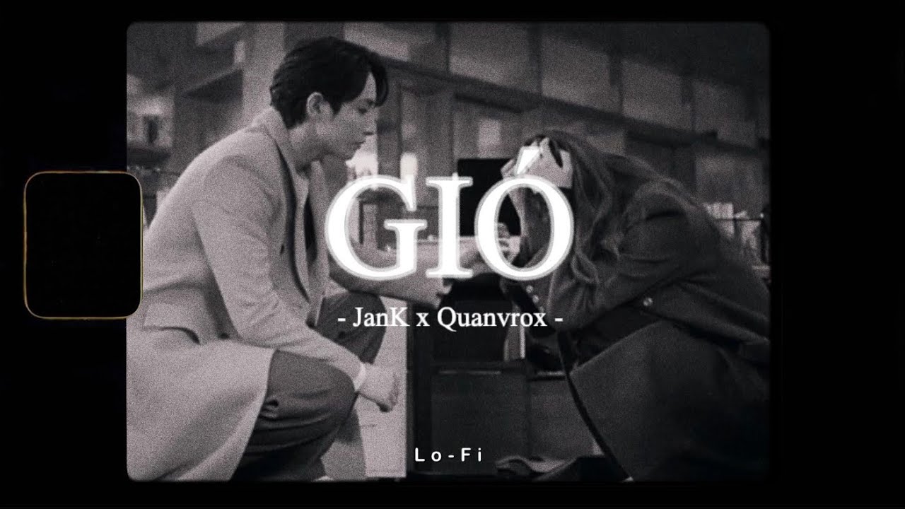 Gi&oacute; - JanK x Quanvrox「Lofi Ver.」/ Official Lyrics Video