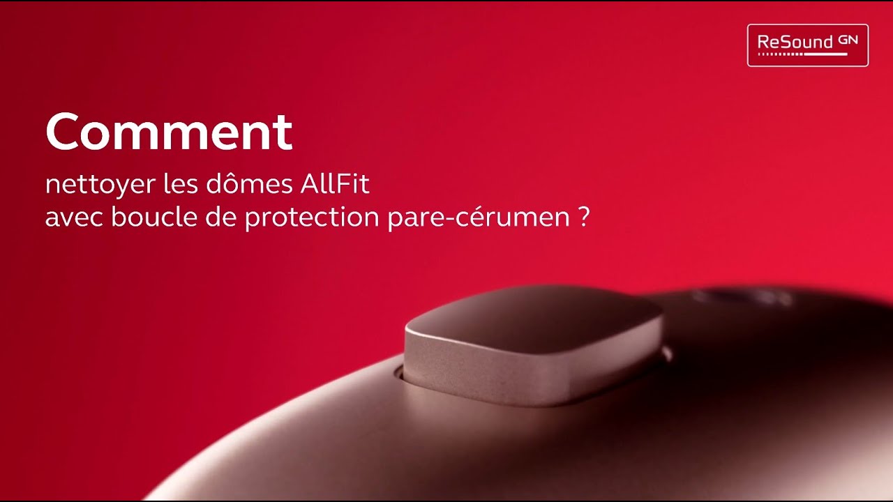 ReSound - Comment nettoyer les dômes AllFit avec boucle de protection pare cérumen ?