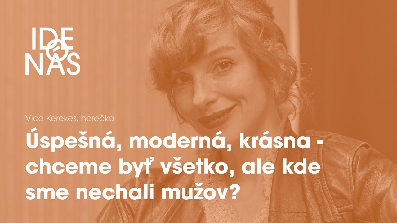 Vica Kerekes: Úspešná, moderná, krásna - chceme byť všetko, ale kde sme nechali mužov?
