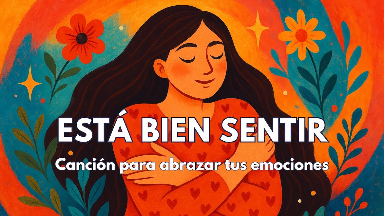 Est&aacute; bien sentir &ndash; Canci&oacute;n para abrazar tus emociones | M&uacute;sica terap&eacute;utica