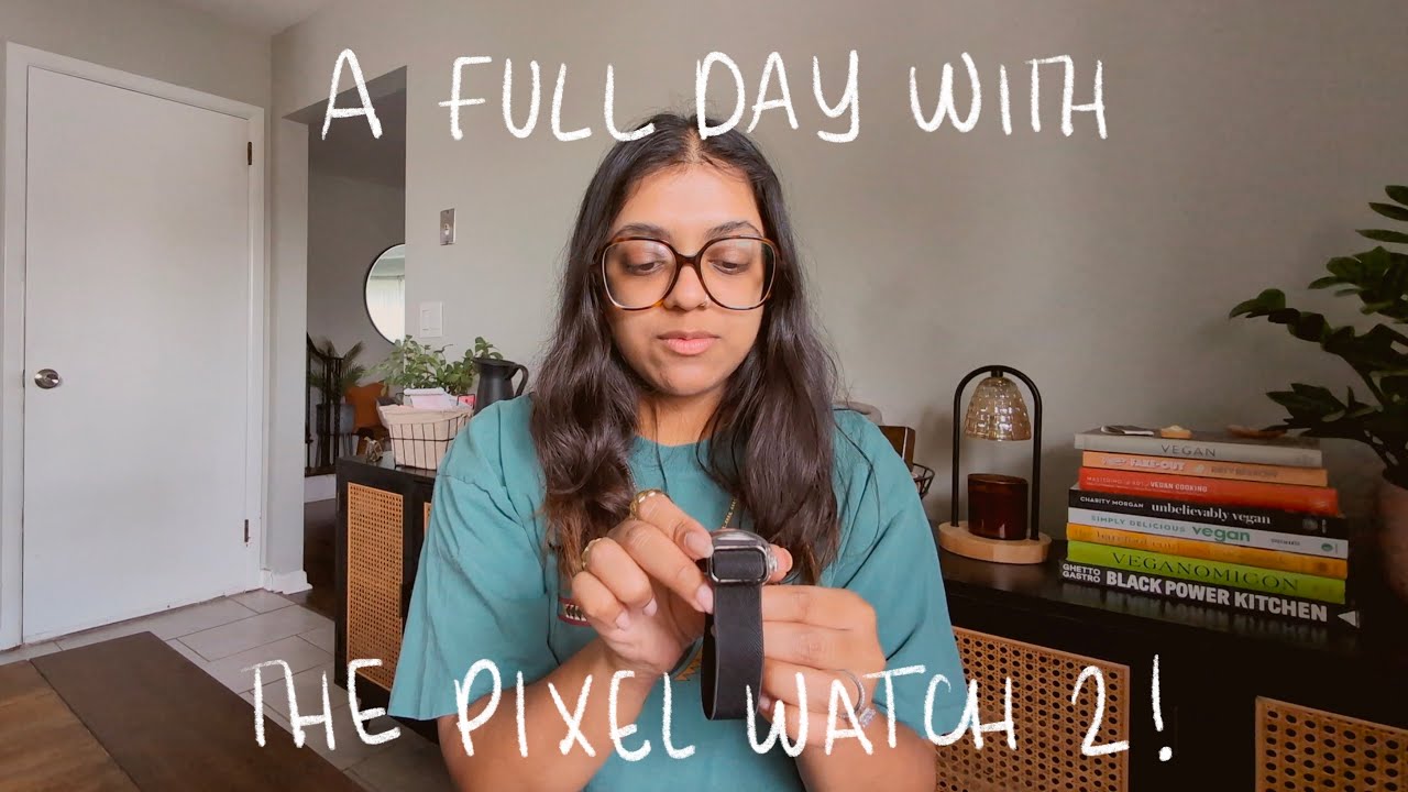 A DAY IN THE LIFE WITH MY GOOGLE PIXEL WATCH 2