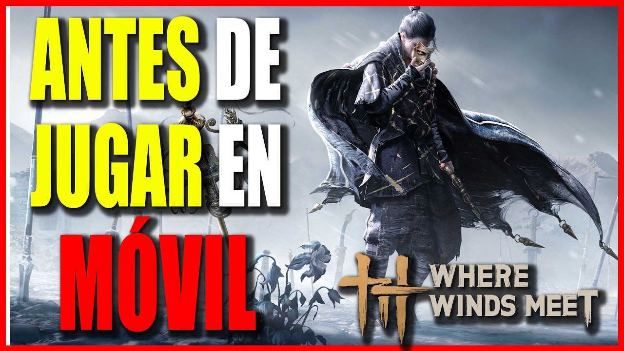 ANTES de JUGAR WHERE WINDS MEET en MÓVIL… NECESITAS SABER ESTO YA