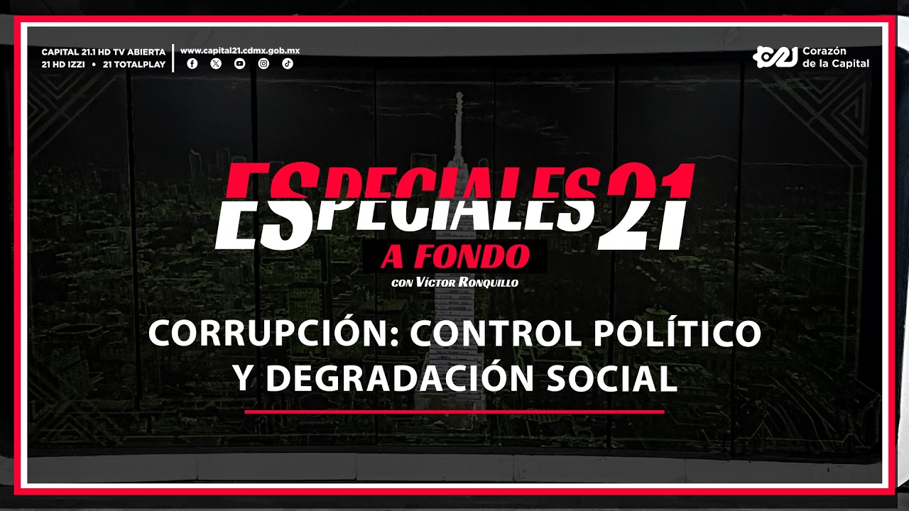 Corrupción: control político y degradación social | Especiales 21