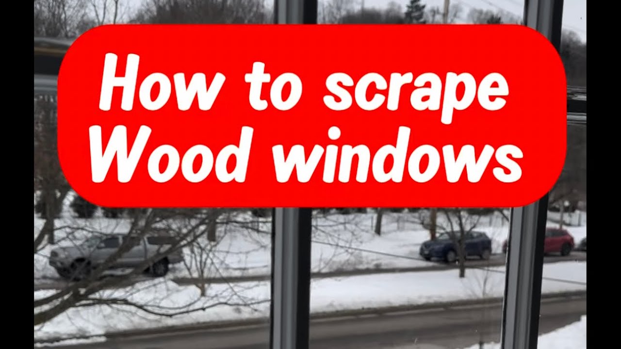 How to scrape wood windows an why do they start start to chip 