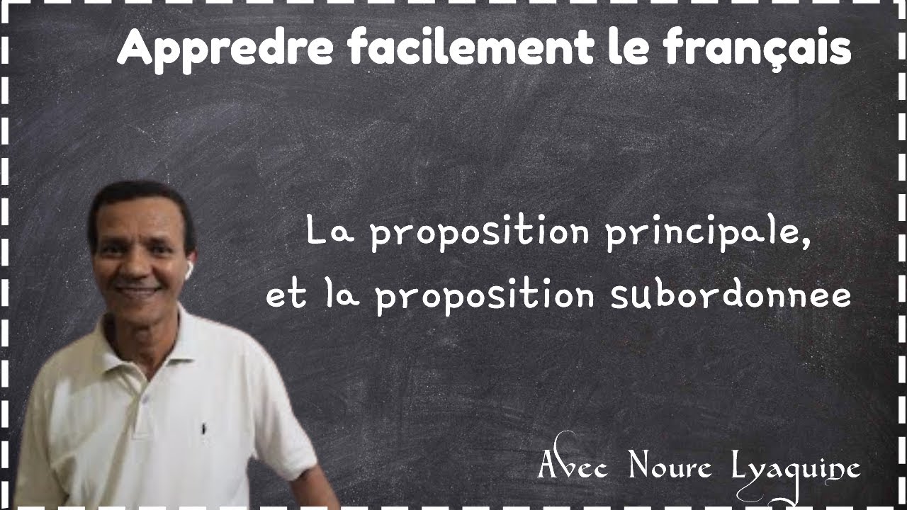 La proposition principale, et la proposition subordonnée