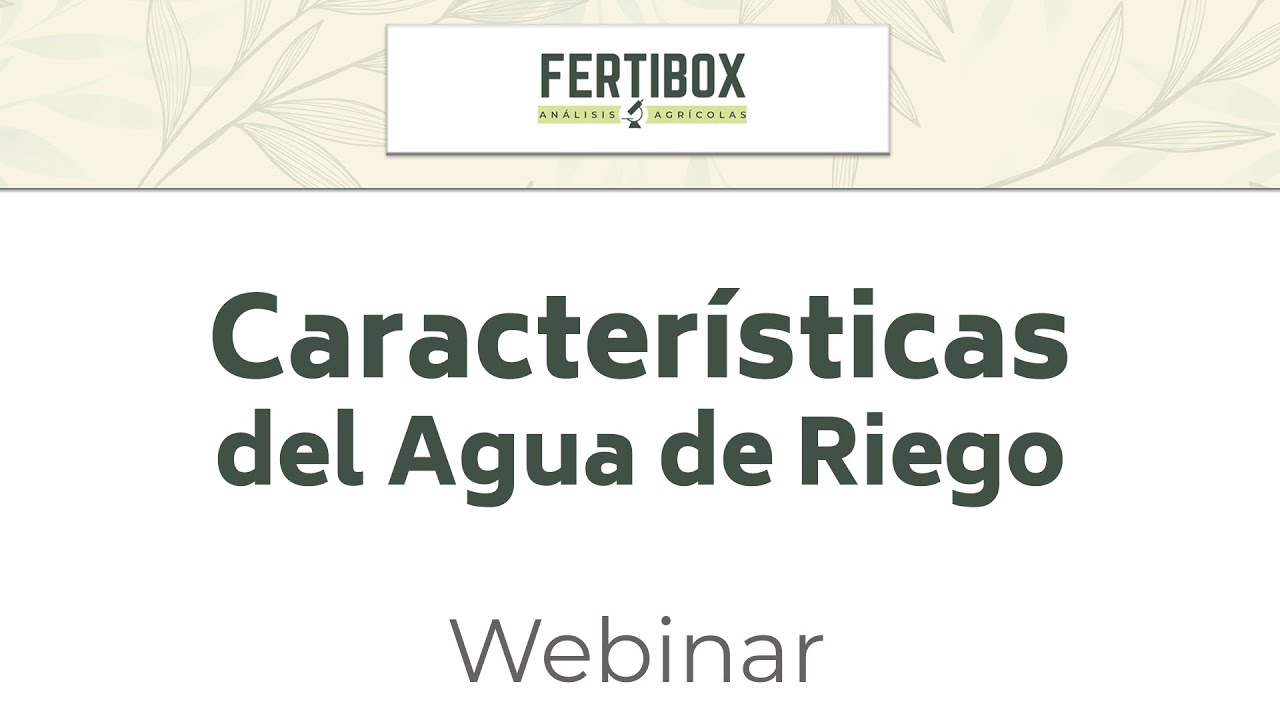 Webinar: Características sobre el agua de riego, parámetros a determinar y consejos sobre su manejo