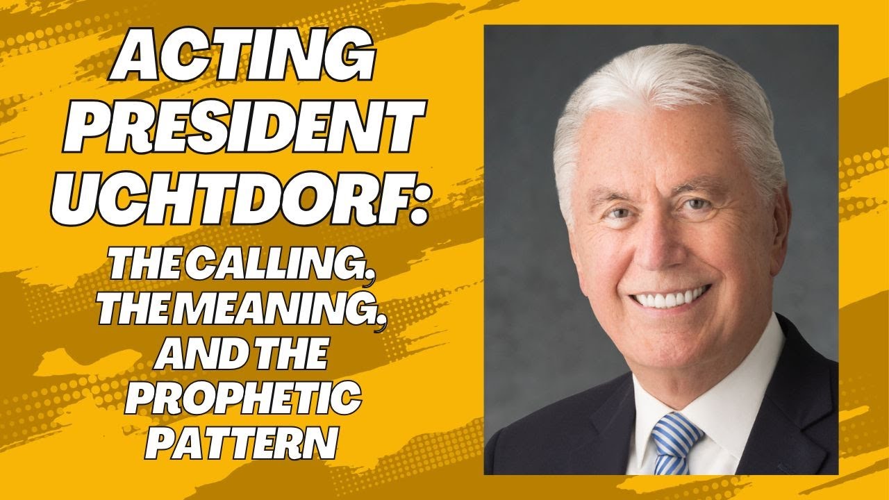 Acting President Uchtdorf: The Calling, the Meaning, and the Prophetic Pattern
